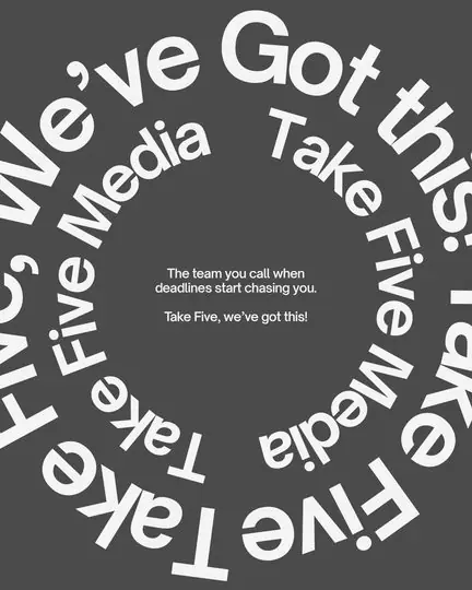 Circles of type reading Take Five Media and We've got this, around the line: The team you call when deadlines start chasing you.